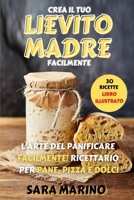 LIEVITO MADRE: L’Arte del Panificare Facilmente! Ricettario per Pane, Pizza e Dolci (L'originale® - L'Arte del Pane e del Lievito Madre) B08SGR2WNP Book Cover