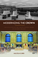 Modernizing the Crown: The Evolution of the Liquor Control Board of Ontario, 1984-2025 (Ipac Series in Public Management and Governance) 1049805100 Book Cover