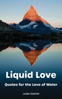Liquid Love: Quotes For The Love Of Water 1735056308 Book Cover