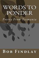 Words To Ponder: Poetry From Tasmania 1534795065 Book Cover