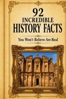 92 Incredible History Facts You Won’t Believe Are Real B0H6Y5YX6Q Book Cover