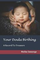 Your Doula Birthing: A Record To Treasure 1732799741 Book Cover