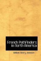 French Pathfinders in North America 1544622791 Book Cover