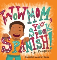 Wow Mom, You Speak Spanish! 1631832875 Book Cover