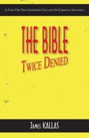 The Bible Twice Denied: A Cure for the Continuing Collapse of Christian Influence 1935959484 Book Cover