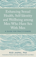 Enhancing Sexual Health, Self-Identity and Wellbeing among Men Who Have Sex With Men: A Guide for Practitioners 1785923226 Book Cover