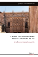 El Modelo Educativo del Centro Escolar Comunitario del Sur: Una Experiencia de Innovación (Spanish Edition) 9999322298 Book Cover