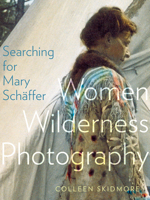 Searching for Mary Schaffer: Women Wilderness Photography 177212298X Book Cover