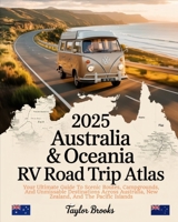 2025 AUSTRALIA & OCEANIA RV ROAD TRIP ATLAS: Your Ultimate Guide to Scenic Routes, Campgrounds, and Unmissable Destinations Across Australia, New Zealand, and the Pacific Islands B0FFGTW2YJ Book Cover
