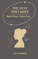 THE NEXT DISCUSSION: Speak More, Argue Less B0FWCBC1YQ Book Cover