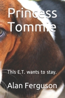 Princess Tommie: This E.T. wants to stay. B08GVJ6LFN Book Cover