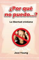 Por Que No Puedo...?: La Libertad Cristiana 9509596884 Book Cover