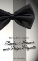 The Gay Man's Guide to Timeless Manners and Proper Etiquette 0983285144 Book Cover