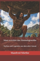 Maui errichtet das Himmelsgewölbe: Mythen und Legenden aus dem alten Hawaii B0GZ7WHCZ6 Book Cover