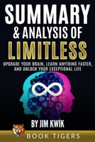Summary and Analysis of Limitless: Upgrade Your Brain, Learn Anything Faster, and Unlock Your Exceptional Life by Jim Kwik 1774900696 Book Cover
