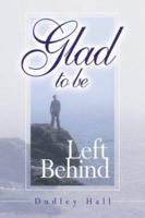 Glad to Be Left Behind 0768429617 Book Cover