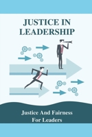 Justice In Leadership: Justice And Fairness For Leaders: Government Leadership Examples null Book Cover