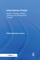 Intercessory Prayer: Modern Theology, Biblical Teaching and Philosophical Thought 103209995X Book Cover