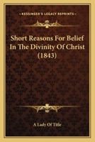 Short Reasons For Belief In The Divinity Of Christ 1104304317 Book Cover