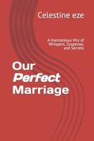 Our Perfect Marriage: A Harmonious Mix of Whispers, Suspense, and Secrets B0CLL7SLKF Book Cover
