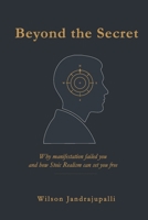 Beyond the Secret: Why manifestation failed you and how Stoic Realism can set you free B0H1G4JBJX Book Cover