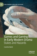 Games and Gaming in Early Modern Drama: Stakes and Hazards (Early Modern Literature in History) 3030508595 Book Cover