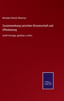 Zusammenhang zwischen Wissenschaft und Offenbarung: Zw�lf Vortr�ge, gehalten zu Rom 3752552794 Book Cover