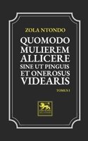 Quomodo Mulierem Allicere Sine ut Pinguis est Onerosus Videaris - Tomus I B0C9RWSRDN Book Cover