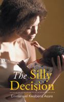 The Silly Decision 1524630659 Book Cover