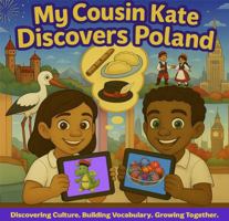 My Cousin Kate Discovers Poland: Discovering Culture. Building Vocabulary. Growing Together. 0985885882 Book Cover