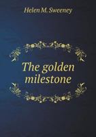 The Golden Milestone, 1846-1896: Fifty Years of Loving Labor Among the Poor and Suffering by the Sisters of Mercy of N.Y.C. 5518861303 Book Cover