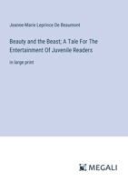 Beauty and the Beast; A Tale For The Entertainment Of Juvenile Readers: in large print 3387325010 Book Cover