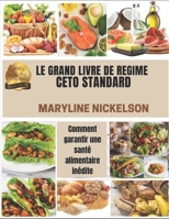 LE GRAND LIVRE DE REGIME CETO STANDARD: Comment garantir une santé alimentaire inédite B08XXZX65Y Book Cover