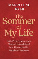 The Sommer of My Life: Faith, Perseverance, and a Mother's Unconditional Love Throughout Her Daughter's Addiction 140199878X Book Cover
