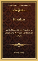 Phaethon, with ... Other Stories in Verse and a Prose Contention 0548575606 Book Cover
