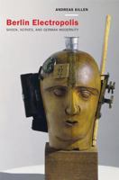 Berlin Electropolis: Shock, Nerves, and German Modernity 0520243625 Book Cover