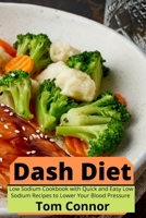 Dash Diet: Low Sodium Cookbook with Quick and Easy Low Sodium Recipes to Lower Your Blood Pressure 1801938113 Book Cover