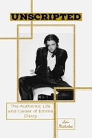 Unscripted: The Authentic Life and Career of Emma D'Arcy B0F337DZR4 Book Cover