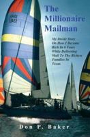 The Millionaire Mailman: My Inside Story On How I Became Rich In 6 Years While Delivering Mail To The Richest Families In Texas 0595390064 Book Cover