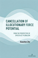 Cancellation of Illocutionary Force Potential : From the Perspective of Speech Act Pluralism 1636675336 Book Cover
