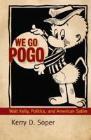We Go Pogo: Walt Kelly, Politics, and American Satire 1617032840 Book Cover