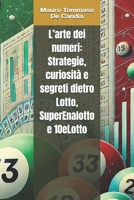 L’arte dei numeri: Strategie, curiosità e segreti dietro Lotto, SuperEnalotto e 10eLotto (Italian Edition) B0DZVJ8B8D Book Cover