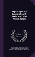 Report Upon An Examination Of Wools And Other Animal Fibers... 1172030391 Book Cover