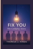 FIX YOU: The Coldplay Story B0FJ7W4XH2 Book Cover