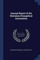 Annual Report of the Hawaiian Evangelical Association 1270766074 Book Cover