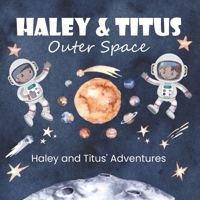 Haley and Titus' Adventures: Outer Space B09LGRVFJN Book Cover