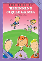 The Book of Beginning Circle Games: Revised Edition 1622775139 Book Cover