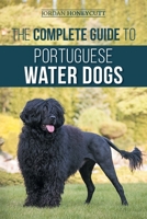 The Complete Guide to Portuguese Water Dogs: Choosing, Raising, Training, Socializing, Feeding, and Loving Your New PWD 1954288816 Book Cover