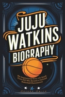 JUJU WATKINS BIOGRAPHY: The Inspirational Story of a Small-Town Girl Who Became a National Basketball Phenomenon B0DTP612H7 Book Cover