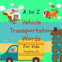 A to Z vehicle transportation words: ABC Alphabet vehicle book for kids, early learning book, age 1-5, Bonus Page A - Z Handwriting 9 page 1798075393 Book Cover